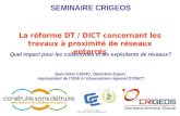SEMINAIRE CRIGEOS La réforme DT / DICT concernant les travaux à proximité de réseaux enterrés Quel impact pour les collectivités et les exploitants de.