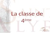 La classe de 4 ème. La 4 ème à Saint-Alyre  Changer de division ! Cadre éducatif des 4 ème /3 ème : M SEMENOL Surveillante de division : Mme LEGAL.