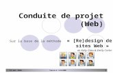 Yannick LEJEUNE113 mai 2004 Conduite de projet (Web) Sur la base de la méthode « [Re]design de sites Web » de Kelly Goto & Emily Cotler.