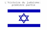 L'histoire du judaisme: première partie. Le judaïsme est la première religion __________________connue, et une des plus vieilles religions du monde.