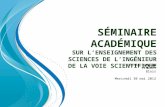 S ÉMINAIRE ACADÉMIQUE SUR L ’ ENSEIGNEMENT DES SCIENCES DE L ’ INGÉNIEUR DE LA VOIE SCIENTIFIQUE Lycée Camille Claudel Blois Mercredi 30 mai 2012.