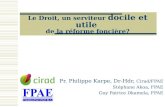 Le Droit, un serviteur docile et utile de la réforme foncière? Pr. Philippe Karpe, Dr-Hdr, Cirad/FPAE Stéphane Akoa, FPAE Guy Patrice Dkamela, FPAE.