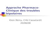 Approche Pharmaco-Clinique des troubles bipolaires Klein Rémy, CHU Casselardit 20/06/08.