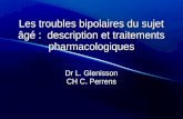 Les troubles bipolaires du sujet âgé : description et traitements pharmacologiques Dr L. Glenisson CH C. Perrens.