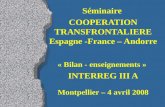 Séminaire COOPERATION TRANSFRONTALIERE Espagne -France – Andorre « Bilan - enseignements » INTERREG III A Montpellier – 4 avril 2008.