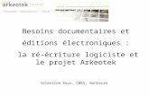 Valentine Roux, CNRS, Nanterre Besoins documentaires et éditions électroniques : la ré-écriture logiciste et le projet Arkeotek.