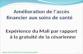 Amélioration de l’accès financier aux soins de santé Expérience du Mali par rapport à la gratuité de la césarienne 1 Atelier HHA de Dakar 02 au 04 Novembre.