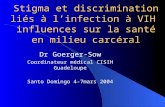 Stigma et discrimination liés à l’infection à VIH influences sur la santé en milieu carcéral Dr Goerger-Sow Coordinateur médical CISIH Guadeloupe Santo.