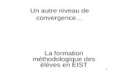 1 Un autre niveau de convergence… La formation méthodologique des élèves en EIST.