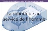 Démarche technologique de développement du projet La robotique au service de l’homme.