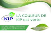 LA COULEUR DE KIP est verte KIP est engagé à la conception de produits qui favorisent la protection et la durabilité de l'environnement. Notre objectif