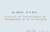 La série S.T.M.G. S ciences et T echnologies du M anagement et de la G estion Série STMG – Lycée Lapérouse - Chef de Travaux.