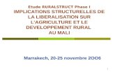 1 Etude RURALSTRUCT Phase I IMPLICATIONS STRUCTURELLES DE LA LIBERALISATION SUR L’AGRICULTURE ET LE DEVELOPPEMENT RURAL AU MALI Marrakech, 20-25 novembre.