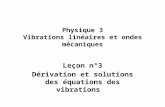 Physique 3 Vibrations linéaires et ondes mécaniques Leçon n°3 Dérivation et solutions des équations des vibrations.