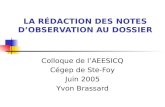 LA RÉDACTION DES NOTES D’OBSERVATION AU DOSSIER Colloque de l’AEESICQ Cégep de Ste-Foy Juin 2005 Yvon Brassard.
