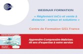 WEBINAR FORMATION « Règlement InCo et vente à distance : enjeux et solutions » Centre de Formation GS1 France Apprendre-Comprendre-Maîtriser, 40 ans d’expertise.