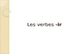 Les verbes -ir. Il y a trois groupes de verbes en français : les verbes –er, les verbes –re, et les verbes –ir.