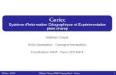 18 Juin - IGECMathias Chouet (INRA Montpellier) - Garicc1 Garicc Système d’Information Géographique et Expérimentation plein champ Mathias Chouet INRA.