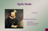 Tycho Brahe Montage préparé par : André Ross Professeur de mathématiques Cégep de Lévis-Lauzon ? 1546-1601.