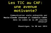 Les TIC au CAF: une avenue motivante? Communication orale présentée par Marie-Claude Lévesque et Isabelle Cabot dans le cadre de la 28 e journée Intercaf.