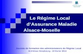 Le Régime Local d’Assurance Maladie Alsace-Moselle Journée de formation des administrateurs du Régime Local Journée de formation des administrateurs du.