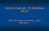 Sortie club du 13 Octobre 2013 Vers le viaduc de Millau, mais pas que…