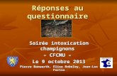 Réponses au questionnaire Soirée intoxication champignons – CFCMU – Le 9 octobre 2013 Pierre Banwarth, Elise Robeley, Jean-Luc Fortin.