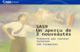 SAS9 Un aperçu de 3 nouveautés Présenté par Carolyn Cunnison SAS Formation.
