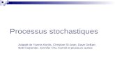 Processus stochastiques Adapté de Yannis Korilis, Christian St-Jean, Dave DeBarr, Bob Carpenter, Jennifer Chu-Carroll et plusieurs autres.