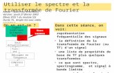 1 Utiliser le spectre et la transformée de Fourier Auteur : Jean-Paul Stromboni, Version : jeudi 27 février 2003 Élèves ESSI 1 du module SSI Durée 1h,