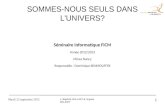 Mardi 25 septembre 2012 1 SOMMES-NOUS SEULS DANS L'UNIVERS? Séminaire informatique FICM Année 2012/2013 Mines Nancy Responsable : Dominique BENMOUFFEK.