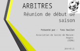 Réunion de début de saison Présenté par : Yves Ouellet Association de Soccer de Masson-Angers (ASMA) 2014-05-21 ARBITRES.