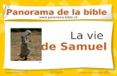 1 La vie de Samuel Panorama de la bible  novembre 2011 D Gern dernière mise à jour juin 2012 DG.