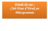 Etude de cas : Cité-Etat d’Uruk en Mésopotamie Etude de cas : Cité-Etat d’Uruk en Mésopotamie.