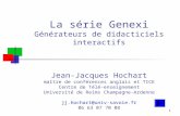 1 La série Genexi Générateurs de didacticiels interactifs Jean-Jacques Hochart maître de conférences anglais et TICE Centre de Télé-enseignement Université.