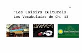 Les Vocabulaire de Ch. 13 “Les Loisirs Culturels”.