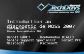 1 Introduction au diagnostic de MOSS 2007 Benoit HAMETMouhamadou DIALLO Senior Support SpecialistSenior PFEMicrosoft Code Session : COL222 Niveau Intermédiaire.