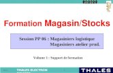 THALES ELECTRON DEVICES 1 Référence Formation Magasin/Stocks Volume 1 : Support de formation Session PP 06 : Magasiniers logistique Magasiniers atelier.