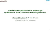Intérêt de la spectrométrie infrarouge quantitative pour l’étude de la biologie du sol Bernard Barthès & Didier Brunet IRD, UMR Eco&Sols, Montpellier 1.