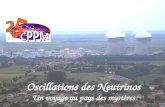25 ans du CPPM Oscillation des Neutrinos (Yves Déclais) 1 Oscillations des Neutrinos Un voyage au pays des mystères.