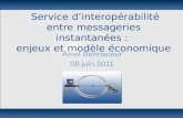 Service d’interopérabilité entre messageries instantanées : enjeux et modèle économique Amel Bennaceur 08 juin 2011.