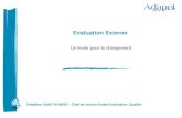 Evaluation Externe Un levier pour le changement Delphine SAINT-HUBERT – Chef de service Projet-Evaluation- Qualité.