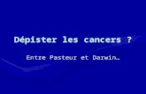 Dépister les cancers ? Entre Pasteur et Darwin…. MÉDECINE - SFDRMG – BIBLIOMED Liens d’intérêts : JPVBobigny 20142.