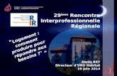29 ème Rencontre Interprofessionnelle Régionale Denis REY Directeur d’URO Habitat 19 juin 2014 1 " Logement : comment produire pour répondre aux besoins.