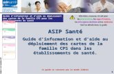 Guide d’information et d’aide au déploiement des cartes de la famille CPS pour les établissements de santé 1 ASIP Santé Guide d’information et d’aide au.