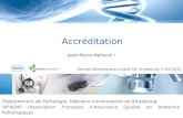 Accréditation Jean-Pierre Bellocq 1,2 1 Département de Pathologie, Hôpitaux Universitaires de Strasbourg 2 AFAQAP (Association Française d’Assurance Qualité.