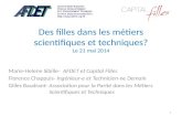 Des filles dans les métiers scientifiques et techniques? Le 21 mai 2014 Marie-Helene Sibille- AFDET et Capital Filles Florence Chappuis- Ingénieur-e et.