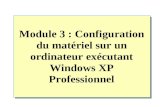 Module 3 : Configuration du matériel sur un ordinateur exécutant Windows XP Professionnel.