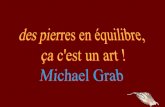 Michael Grab est un artiste, "équilibreur de pierres" depuis 2008, à Boulder (Colorado). Grab trouve dans son art des vertus spirituelles et thérapeutiques.