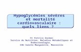 Pr Patrice Darmon Service de Nutrition, Maladies Métaboliques et Endocrinologie, CHU Sainte Marguerite, Marseille Hypoglycémies sévères et mortalité cardiovasculaire.